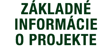 ZÁKLADNÉ INFORMÁCIE O PROJEKTE