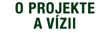 O PROJEKTE A VÍZII