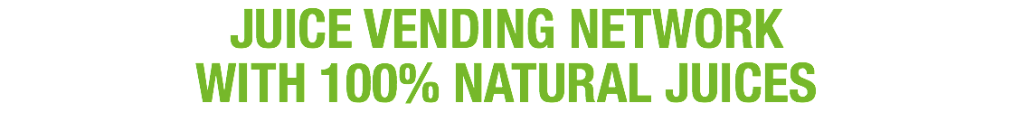 JUICE VENDING NETWORK WITH 100% NATURAL JUICES